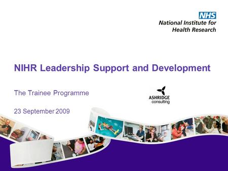 NIHR Leadership Support and Development The Trainee Programme 23 September 2009.