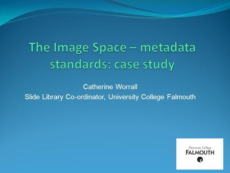 Catherine Worrall Slide Library Co-ordinator, University College Falmouth.