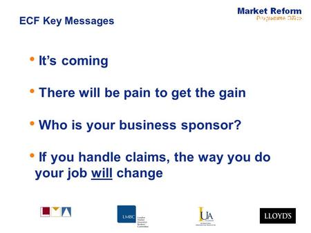 Electronic Claims Its coming There will be pain to get the gain Who is your business sponsor? If you handle claims, the way you do your job will change.