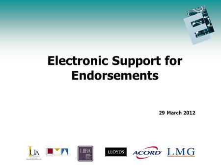 Endorsement Initiative Update Agenda Electronic Support for Endorsements 29 March 2012.