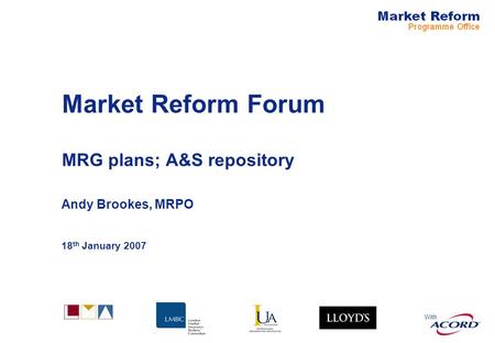 With Market Reform Forum MRG plans; A&S repository Andy Brookes, MRPO 18 th January 2007.