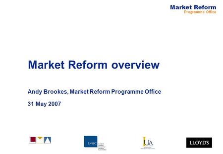 Market Reform overview Andy Brookes, Market Reform Programme Office 31 May 2007.