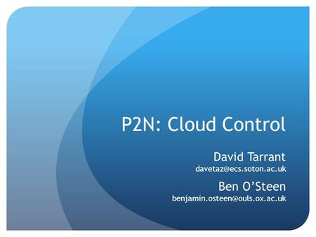 P2N: Cloud Control David Tarrant Ben OSteen