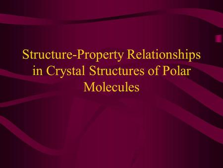 Aims Search for patterns in crystal structures of functionalised organic molecules Influence of electrostatic multi-polar interactions Part of overall.