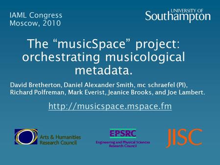 IAML Congress Moscow, 2010 The musicSpace project: orchestrating musicological metadata.  David Bretherton, Daniel Alexander.