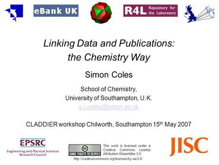 Linking Data and Publications: the Chemistry Way Simon Coles School of Chemistry, University of Southampton, U.K. CLADDIER workshop.