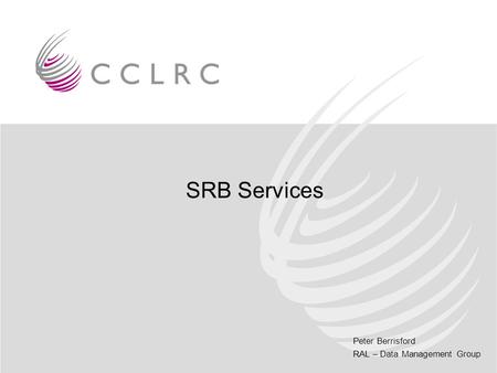 Peter Berrisford RAL – Data Management Group SRB Services.