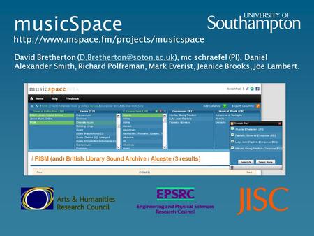 MusicSpace  David Bretherton mc schraefel (PI), Daniel Alexander Smith, Richard Polfreman,