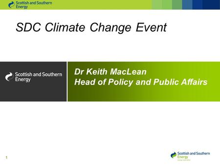 1 SDC Climate Change Event Dr Keith MacLean Head of Policy and Public Affairs.