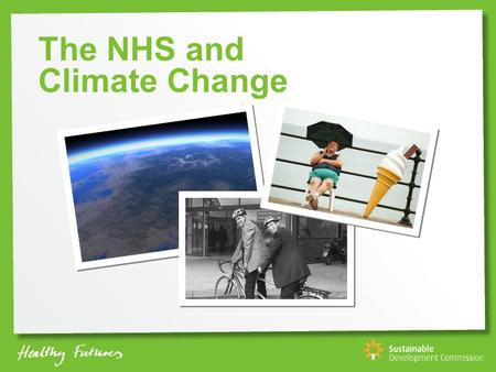 The NHS and Climate Change. Action Climate Change and Health Resources Climate Change Sustainable Development.