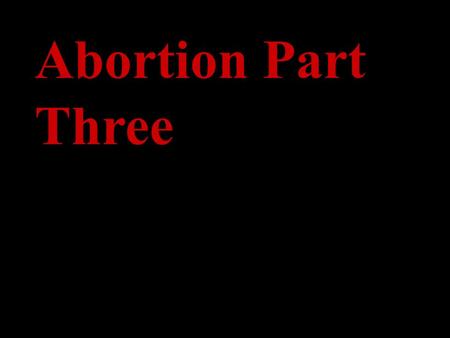 Abortion Part Three. Starter. What are your views on the mother who aborted her baby because her baby had a cleft palate. This operation can be corrected.
