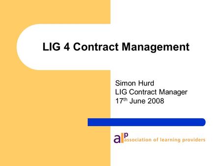 LIG 4 Contract Management Simon Hurd LIG Contract Manager 17 th June 2008.