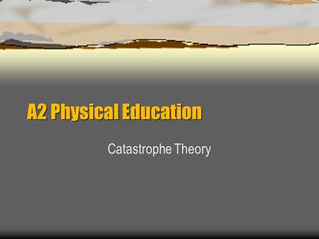 A2 Physical Education Catastrophe Theory.
