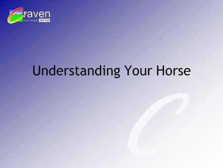 Understanding Your Horse. Why does he do that? Evolution of the horse Horse dates back around 65 million years Humans around 4 million years.