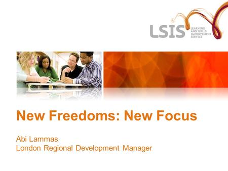 New Freedoms: New Focus Abi Lammas London Regional Development Manager.