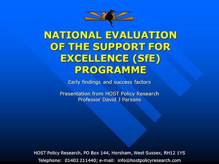NATIONAL EVALUATION OF THE SUPPORT FOR EXCELLENCE (SfE) PROGRAMME HOST Policy Research, PO Box 144, Horsham, West Sussex, RH12 1YS Telephone: 01403 211440;