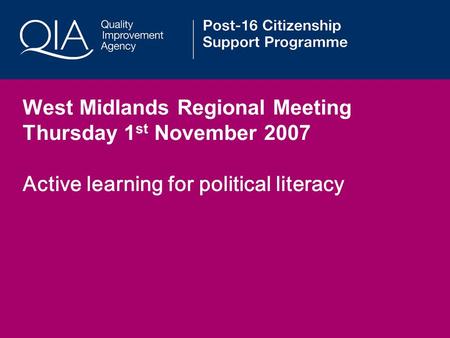 West Midlands Regional Meeting Thursday 1 st November 2007 Active learning for political literacy.