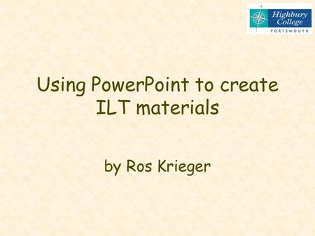 Using PowerPoint to create ILT materials by Ros Krieger.