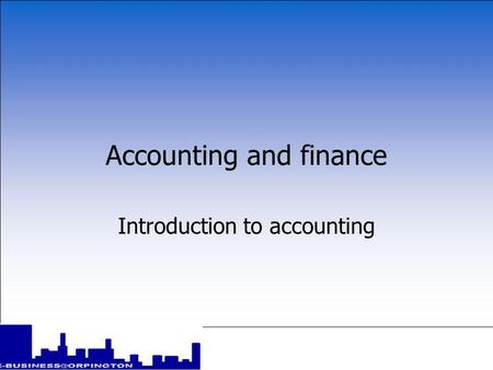 Accounting and finance Introduction to accounting.