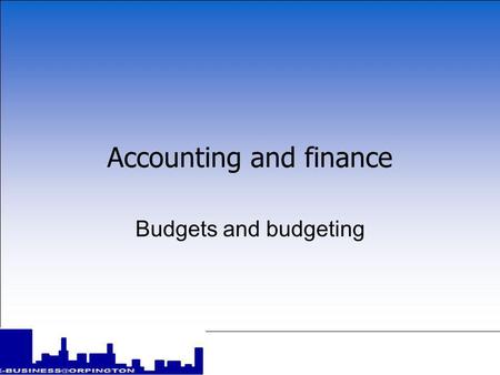 Accounting and finance Budgets and budgeting Accounting and finance Budgets and budgeting.