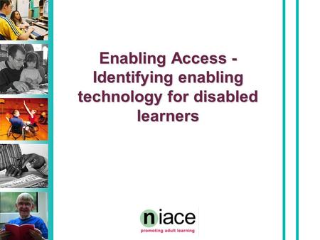 Enabling Access - Identifying enabling technology for disabled learners.