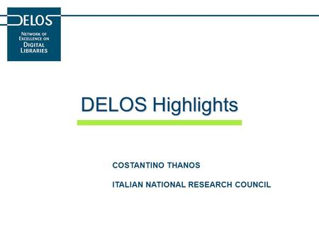 DELOS Highlights COSTANTINO THANOS ITALIAN NATIONAL RESEARCH COUNCIL.