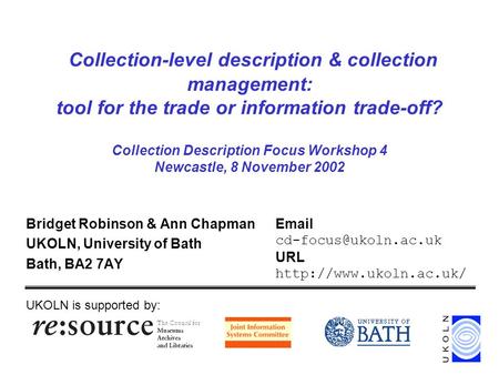 Collection-level description & collection management: tool for the trade or information trade-off? Collection Description Focus Workshop 4 Newcastle, 8.