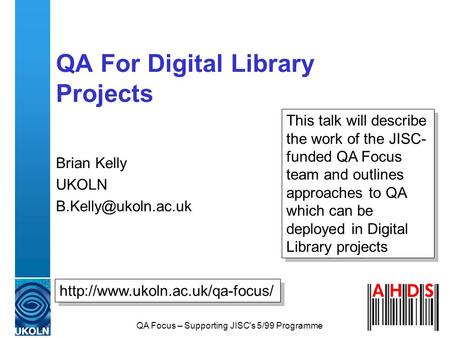 QA Focus – Supporting JISC's 5/99 Programme QA For Digital Library Projects Brian Kelly UKOLN  This.