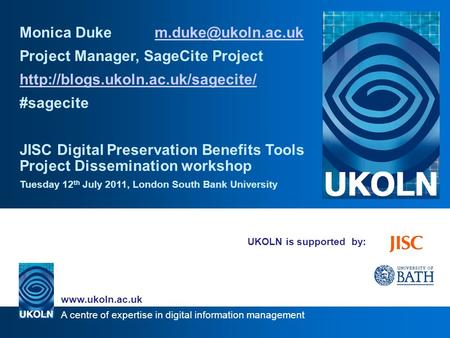 A centre of expertise in digital information management  UKOLN is supported by: Monica Duke Project.
