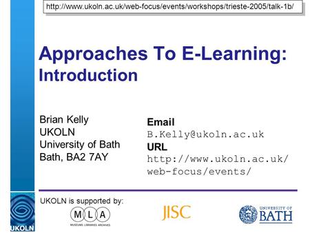 A centre of expertise in digital information managementwww.ukoln.ac.uk Approaches To E-Learning: Introduction Brian Kelly UKOLN University of Bath Bath,
