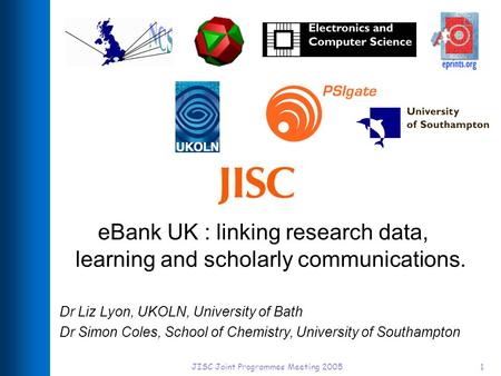JISC Joint Programmes Meeting 20051 eBank UK : linking research data, learning and scholarly communications. Dr Liz Lyon, UKOLN, University of Bath Dr.