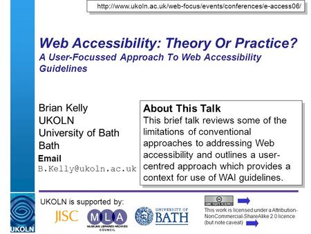 A centre of expertise in digital information managementwww.ukoln.ac.uk Web Accessibility: Theory Or Practice? A User-Focussed Approach To Web Accessibility.