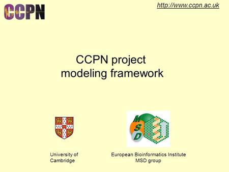 CCPN project modeling framework University of Cambridge European Bioinformatics Institute MSD group.