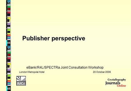 Publisher perspective eBank/R4L/SPECTRa Joint Consultation Workshop London Metropole Hotel 20 October 2006.