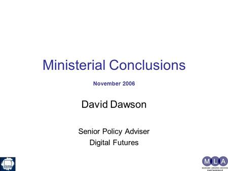 Ministerial Conclusions November 2006 David Dawson Senior Policy Adviser Digital Futures.