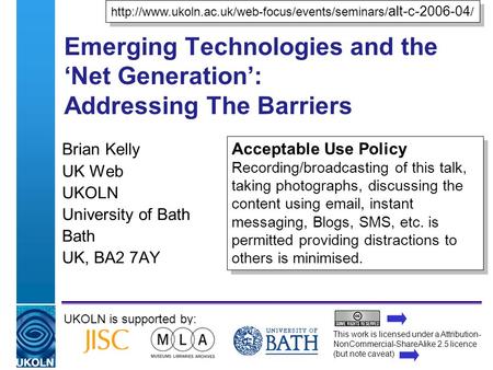 A centre of expertise in digital information managementwww.ukoln.ac.uk Emerging Technologies and the Net Generation: Addressing The Barriers Brian Kelly.
