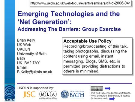 A centre of expertise in digital information managementwww.ukoln.ac.uk Emerging Technologies and the Net Generation: Addressing The Barriers: Group Exercise.