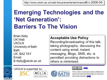 A centre of expertise in digital information managementwww.ukoln.ac.uk Emerging Technologies and the Net Generation: Barriers To The Vision Brian Kelly.