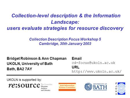 Collection-level description & the Information Landscape: users evaluate strategies for resource discovery Collection Description Focus Workshop 5 Cambridge,