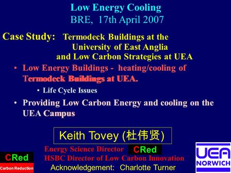 1 Low Energy Cooling BRE, 17th April 2007 Low Energy Buildings - heating/cooling of Termodeck Buildings at UEA. Life Cycle Issues Providing Low Carbon.