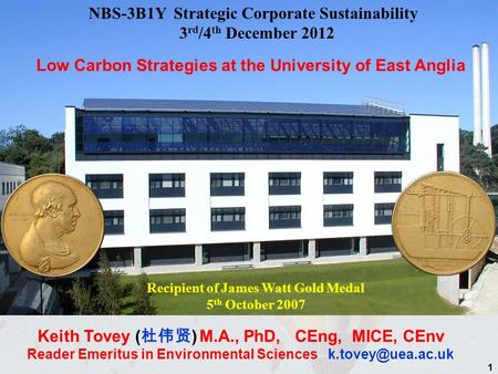 NBS-3B1Y Strategic Corporate Sustainability 3 rd /4 th December 2012 Keith Tovey ( ) M.A., PhD, CEng, MICE, CEnv Reader Emeritus in Environmental Sciences.