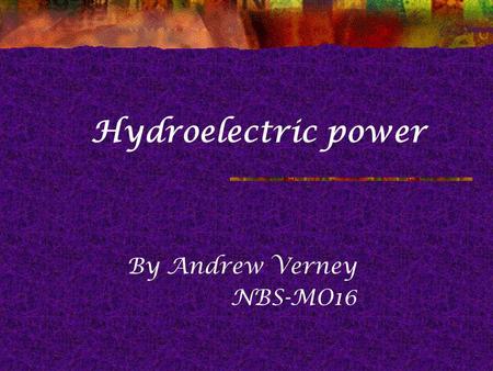 Hydroelectric power By Andrew Verney NBS-MO16. Courtesy Queen Mary University of London t The hydrological cycle.