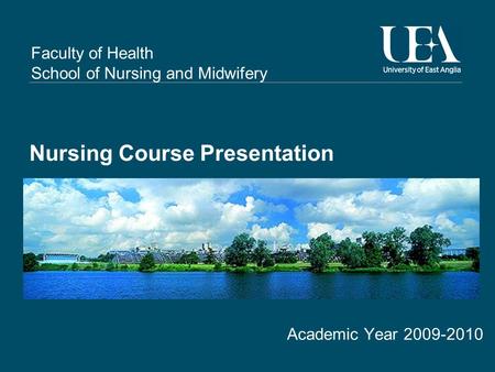 Faculty of Health School of Nursing and Midwifery Nursing Course Presentation Academic Year 2009-2010.