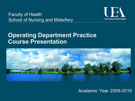 Faculty of Health School of Nursing and Midwifery Operating Department Practice Course Presentation Academic Year 2009-2010.