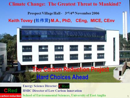 CRed carbon reduction 1 The Carbon Reduction Project Hard Choices Ahead Energy Science Director: HSBC Director of Low Carbon Innovation School of Environmental.