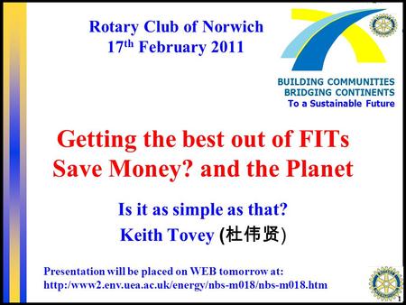 Getting the best out of FITs Save Money? and the Planet Is it as simple as that? 1 BUILDING COMMUNITIES BRIDGING CONTINENTS To a Sustainable Future Keith.