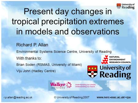 University of Reading 2007www.nerc-essc.ac.uk/~rpa Present day changes in tropical precipitation extremes in models and observations.