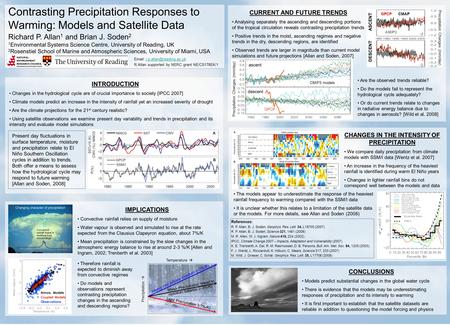 Contrasting Precipitation Responses to Warming: Models and Satellite Data Richard P. Allan 1 and Brian J. Soden 2 1 Environmental Systems Science Centre,