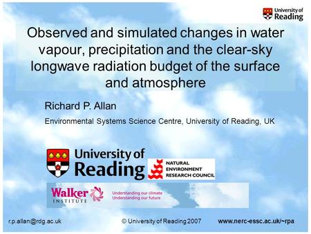University of Reading 2007www.nerc-essc.ac.uk/~rpa Observed and simulated changes in water vapour, precipitation and the clear-sky.