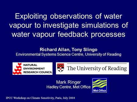 IPCC Workshop on Climate Sensitivity, Paris, July 2004 Exploiting observations of water vapour to investigate simulations of water vapour feedback processes.